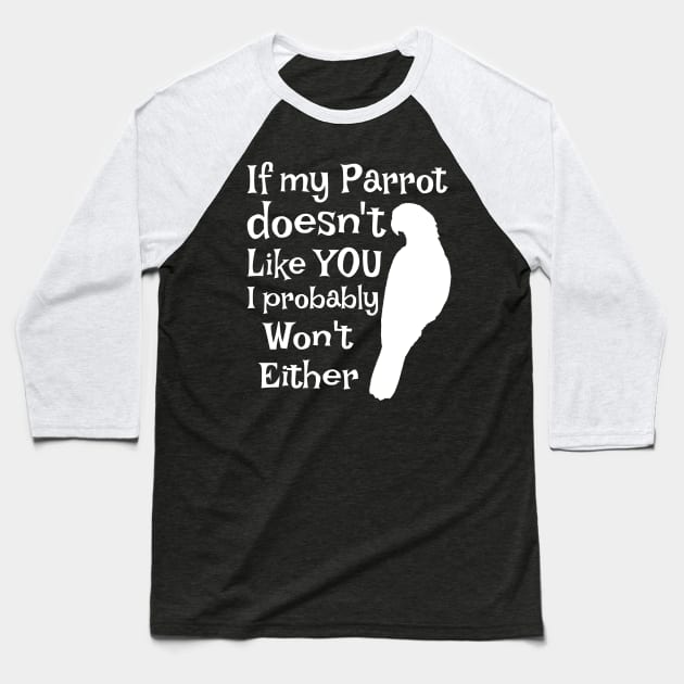 Parrot Doesn't Like You Baseball T-Shirt by Einstein Parrot